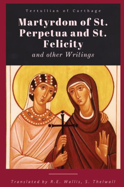 Martyrdom Of St. Perpetua And Felicity - 9781960069573