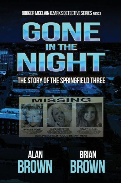 Gone In The Night: The Story Of The Springfield Three (Booger Mcclain Ozarks Detective) - 9781960076922