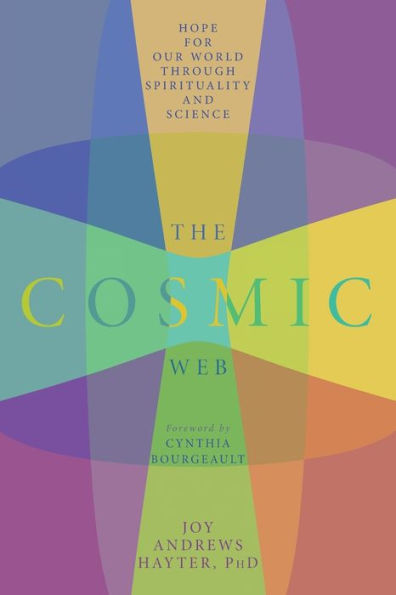 The Cosmic Web: Hope For Our World Through Spirituality And Science - 9781960090201
