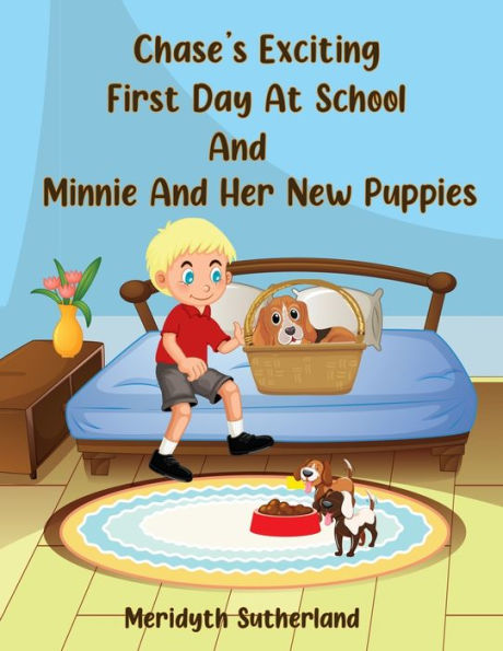 Chase's Exciting First Day At School And Minnie And Her New Puppies - 9781960113665