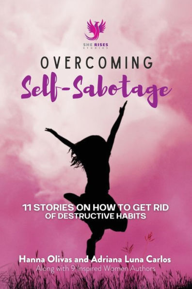 Overcoming Self-Sabotage: 11 Stories On How To Get Rid Of Destructive Habits - 9781960136084