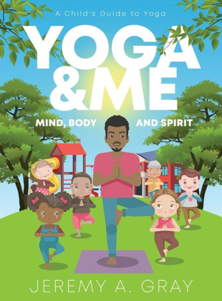 Yoga & Me: (Mind, Body, And Spirit) A Child's Guide To Yoga)