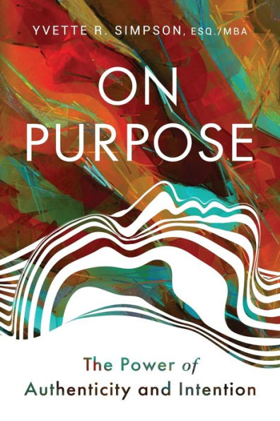 On Purpose: The Power Of Authenticity And Intention