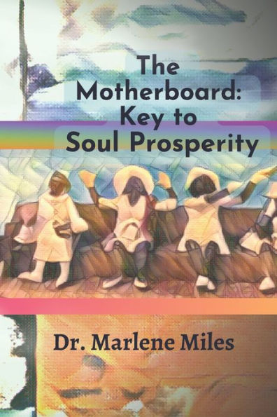 The Motherboard: Key To Soul Prosperity (Soul Prosperity Series) - 9781960150158