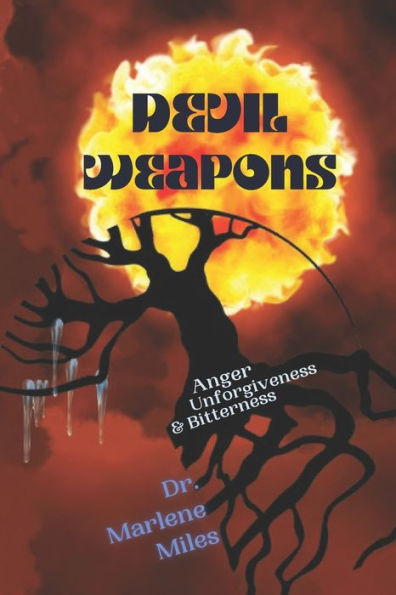 Devil Weapons: Anger, Unforgiveness & Bitterness - 9781960150271