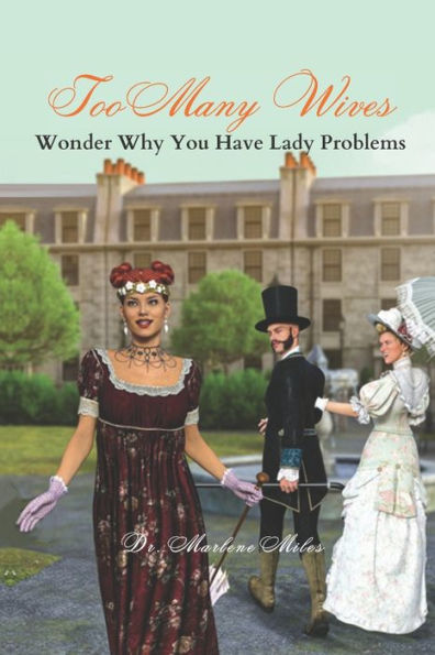 Too Many Wives: Wonder Why You Have Lady Problems - 9781960150523