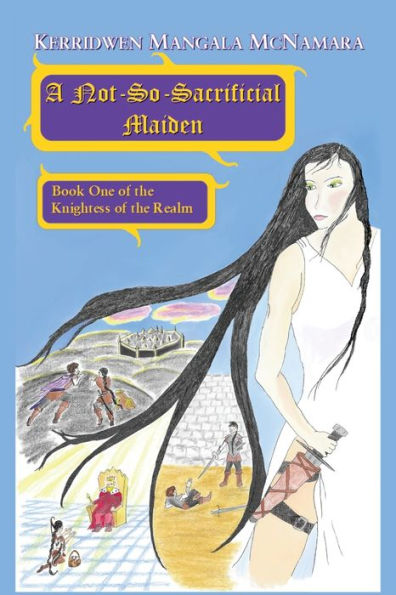A Not-So-Sacrificial Maiden: Book One Of The Knightess Of The Realm - 9781960160027