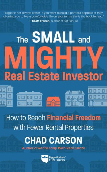 Small And Mighty Real Estate Investor: How To Reach Financial Freedom With Fewer Rental Properties
