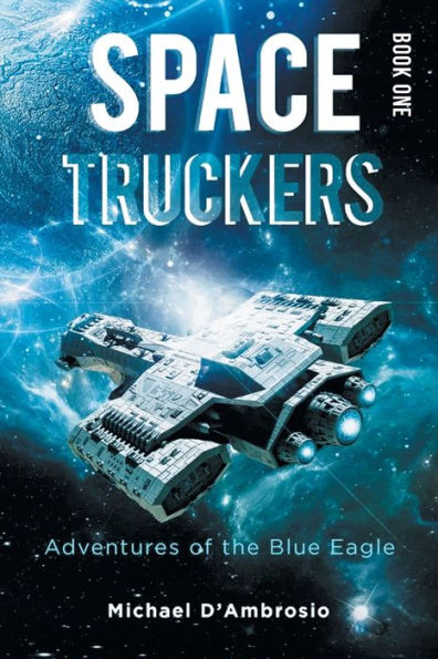 Space Truckers: Adventures Of The Blue Eagle - 9781960197405