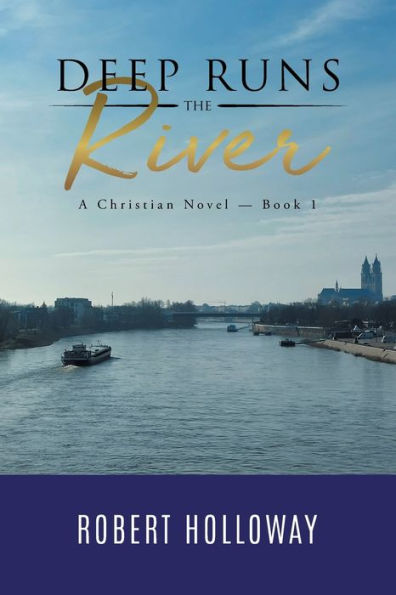 Deep Runs The River: A Christian Novel - Book 1
