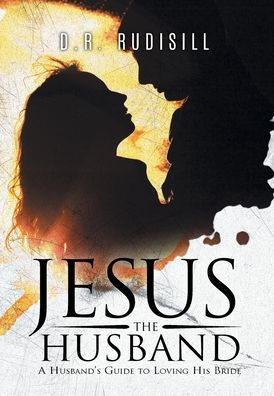 Jesus The Husband: A Husband's Guide To Loving His Bride - 9781960197894