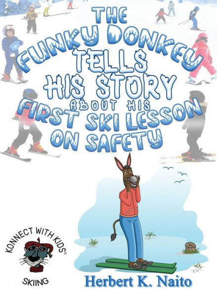 The Funky Donkey Tells His Story About His First Ski Lesson On Safety - 9781960224101