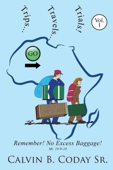 Trips...Travels...Trials!: Remember! No Excess Baggage!: Remember! No Excess Baggage! - 9781960224132