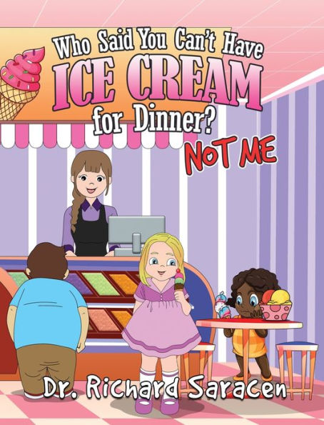 Who Said You Can'T Have Ice Cream For Dinner? Not Me - 9781960224545