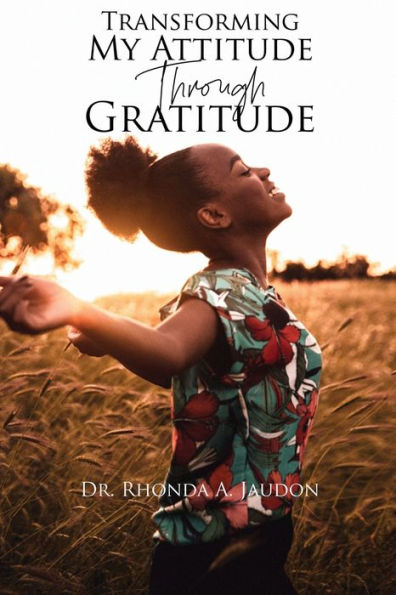 Transforming My Attitude Through Gratitude - 9781960224576