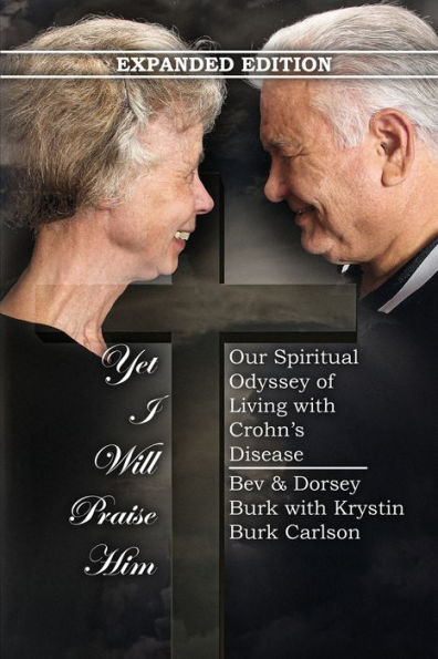 Yet I Will Praise Him: Our Spiritual Odyssey Of Living With Crohn's Disease - 9781960224712
