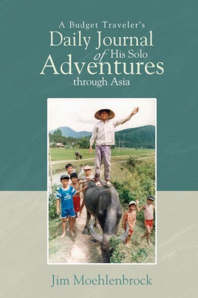 A Budget Traveler's Daily Journal Of His Solo Adventures Through Asia - 9781960224811