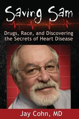 Saving Sam: Drugs, Race, And Discovering The Secrets Of Heart Disease - 9781960250049