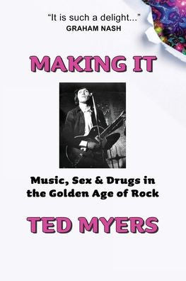 Making It: Music, Sex & Drugs In The Golden Age Of Rock - 9781960250353