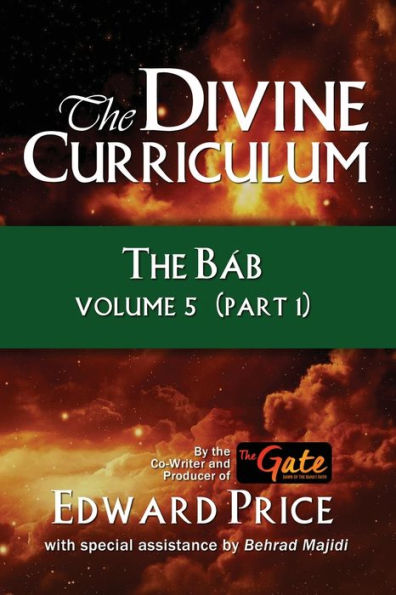 The Divine Curriculum: The Bab Vol 5, Part 1 - 9781960250513
