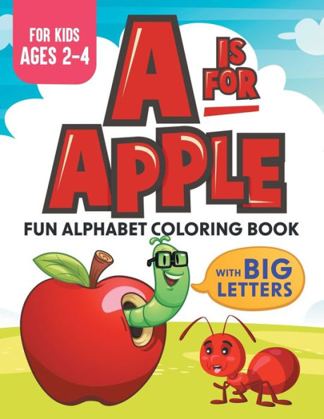 A Is For Apple: Fun Alphabet Coloring Book With Big Letters: Kids Ages 2-4 - 9781960320063