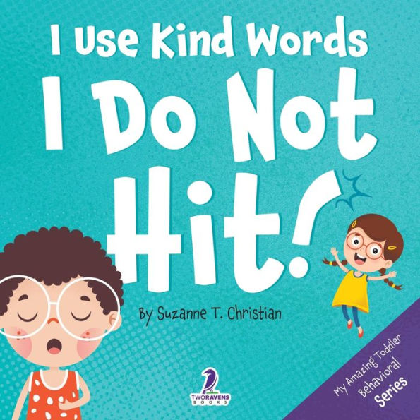 I Use Kind Words. I Do Not Hit!: An Affirmation-Themed Toddler Book About Not Hitting (Ages 2-4) (My Amazing Toddler Behavioral Series) - 9781960320421