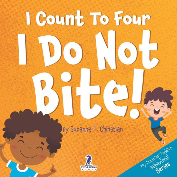 I Count To Four. I Do Not Bite!: An Affirmation-Themed Toddler Book About Not Biting (Ages 2-4) (My Amazing Toddler Behavioral Series) - 9781960320544