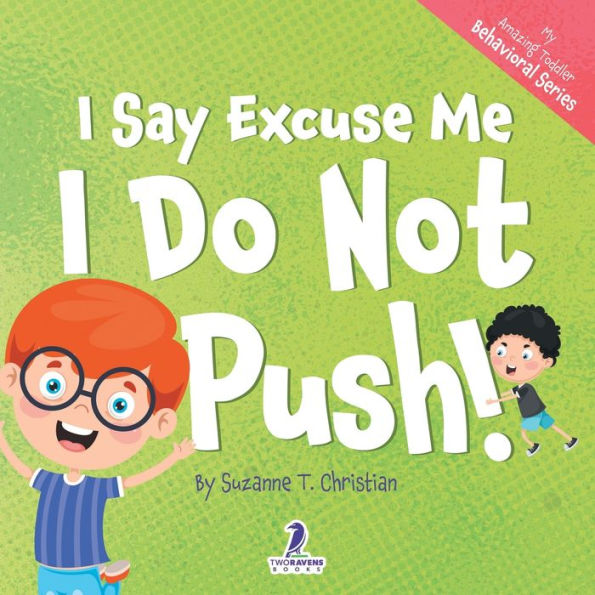 I Say Excuse Me. I Do Not Push!: An Affirmation-Themed Toddler Book About Not Pushing (Ages 2-4) (My Amazing Toddler Behavioral Series) - 9781960320575