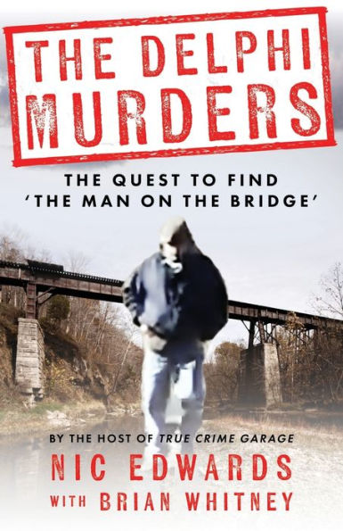 The Delphi Murders: The Quest To Find 'The Man On The Bridge' - 9781960332141