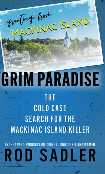 Grim Paradise: The Cold Case Search For The Mackinac Island Killer