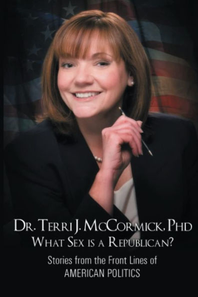 What Sex Is A Republican?: Stories From The Front Lines Of American Politics - 9781960362025