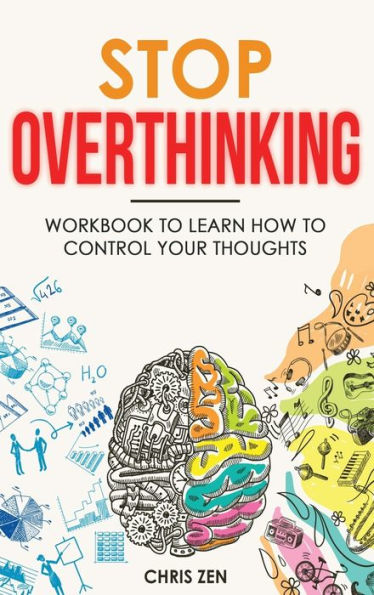 Stop Overthinking: Easy Techniques And Exercises To Master Your Emotions And Relieve Your Stress - 9781960395122