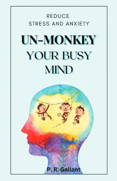 Un-Monkey Your Busy Mind: Reduce Stress And Anxiety - 9781960426031