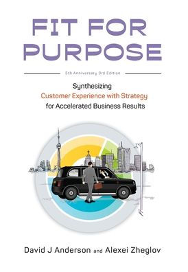 Fit For Purpose 5Th Anniversary Edition: Synthesizing Customer Experience With Strategy For Accelerated Business Results