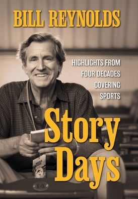 Story Days: Highlights From Four Decades Covering Sports - 9781960505101