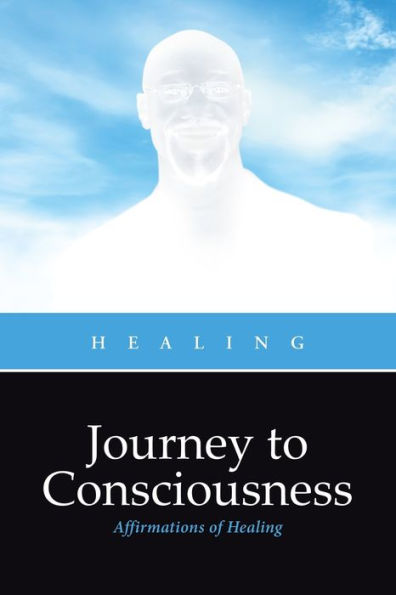 Journey To Consciousness: Affirmations Of Healing - 9781960548061