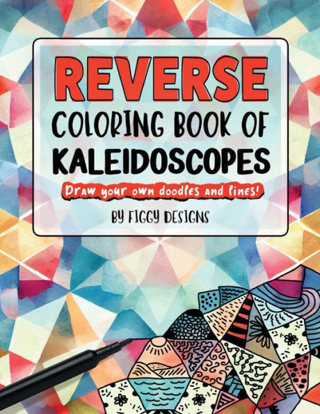 Reverse Coloring Book Of Kaleidoscopes: Full-Color Watercolor Patterns | Draw Your Own Doodles And Lines (Reverse Coloring Books) - 9781960570239
