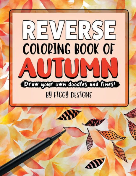 Reverse Coloring Book Of Autumn: Draw Your Own Doodles And Lines (Reverse Coloring Books) - 9781960570338