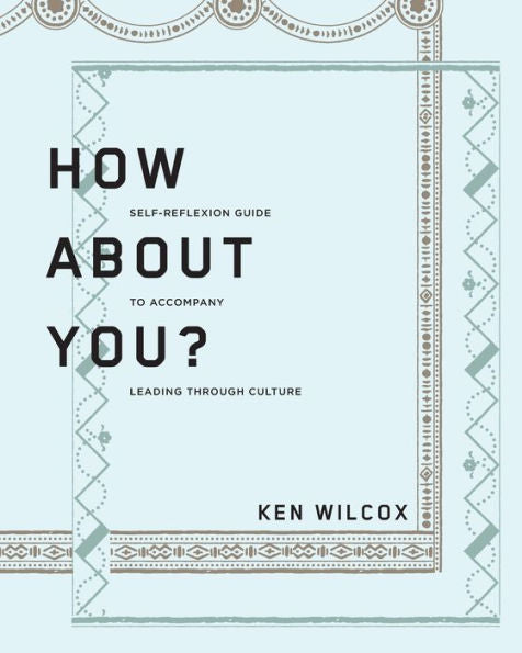 How About You?: A Self-Reflexion Guide To Accompany Leading Through Culture - 9781960583093