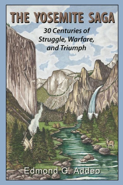 The Yosemite Saga: Thirty Centuries Of Struggle, Warfare And Triumph