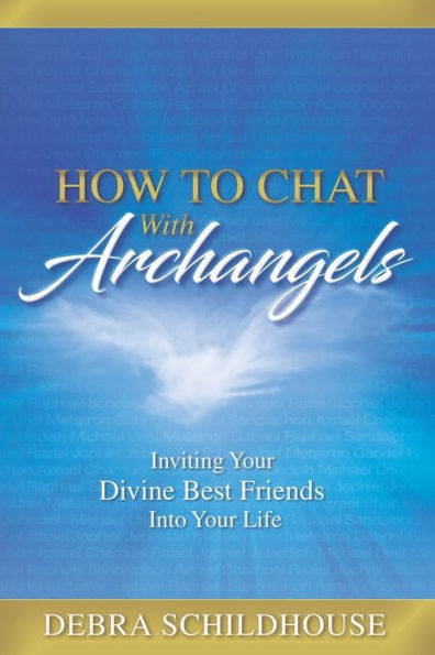 How To Chat With Archangels: Inviting Your Divine Best Friends Into Your Life