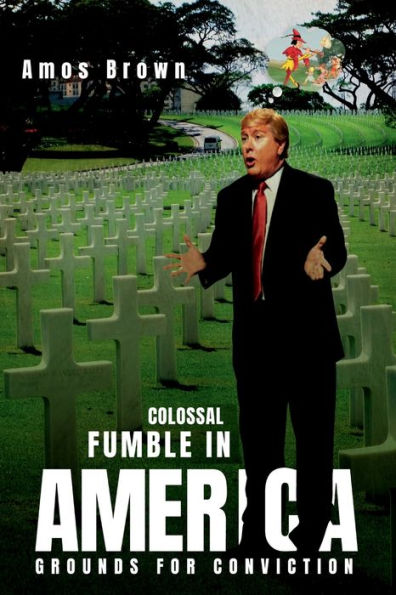 Colossal Fumble In America: Grounds For Conviction - 9781960620095