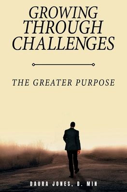 Growing Through Challenges: The Greater Purpose - 9781960620187