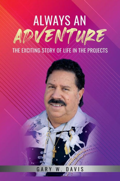 Always An Adventure: The Exciting Story Of Life In The Projects - 9781960620750