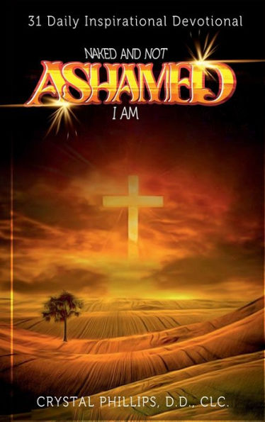 Naked And Not Ashamed I Am: 31 Daily Inspirational Devotional - 9781960620989