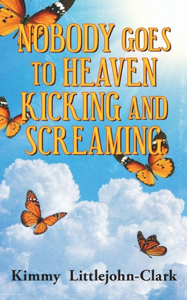 Nobody Goes To Heaven Kicking And Screaming - 9781960629562