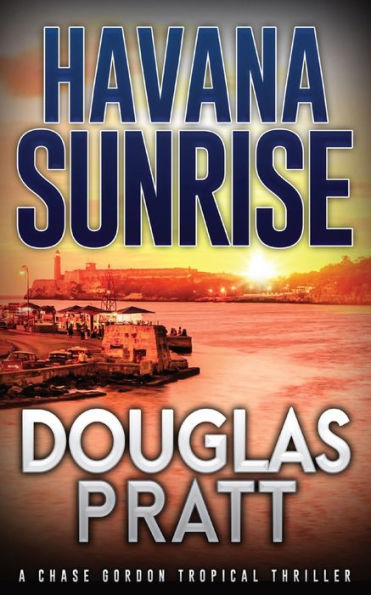 Havana Sunrise: A Chase Gordon Tropical Thriller - 9781960651006