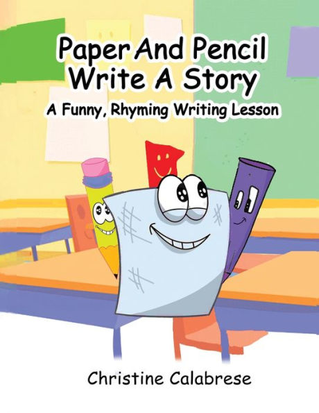 Paper And Pencil Write A Story: A Funny, Rhyming Story Writing Lesson - 9781960669018