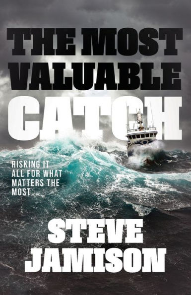 The Most Valuable Catch: Risking It All For What Matters The Most - 9781960678508