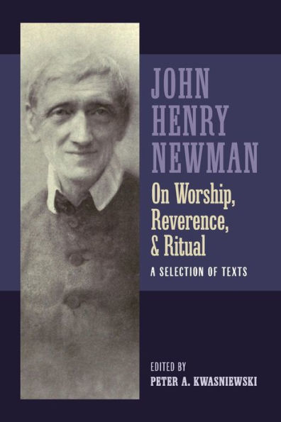 Newman On Worship, Reverence, And Ritual: A Selection Of Texts